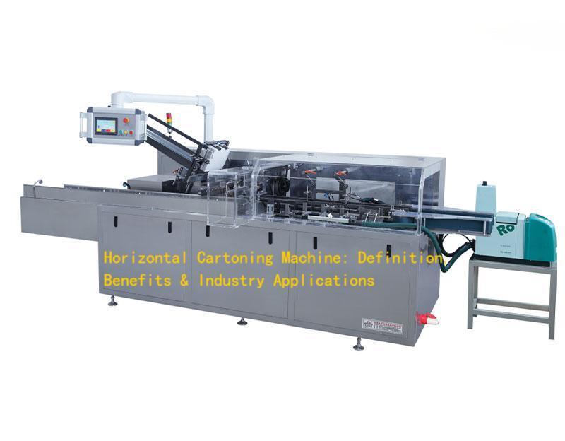 Horizontal Cartoning Machine: Definition, Benefits & Industry Applications